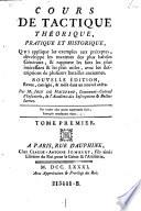 Cours de tactique theorique, pratique et historique, qui applique les exemples aux preceptes (etc.)