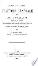 Cours élémentaire d'histoire générale du droit français public et privé depuis les premiers temps jusqu'à la publication du code civil