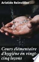 Cours élémentaire d'hygiène en vingt-cinq leçons