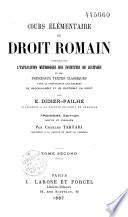 Cours élémentaire de droit romain, contenant l'explication méthodique des Institutes de Justinien et des principaux textes classiques...