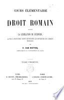 Cours élémentaire de droit romain contenant la législation de Justinien, avec l'histoire tant externe qu'interne du droit romain