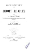 Cours élémentaire de droit romain contenant la législation de Justinien, avec l'histoire tant externe qu'interne du droit romain