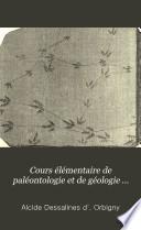 Cours élémentaire de paléontologie et de géologie stratigraphiques. 2 vols. [in 3 pt.].