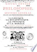 Cours entier de philosophie, ou système général selon les principes de M. Descartes, contenant la logique, la métaphysique, la physique, et la morale par Pierre Silvain Regis