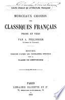 Cours graduâe de littâerature franðcaise. Morceaux choisis des classiques franðcais, prose et vers, par A. Pellissier,... Recueil composâe d'apráes les programmes officiels...: Classe de Rhetorique