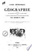 Cours methodique de geographie a l'usage des etablissements d'instruction et des gens du monde, avec un apercu de l'histoire politique et litteraire des principales nations par H. Chauchard et A. Muntz