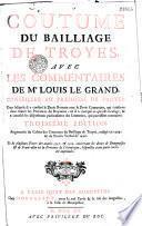 Coustume du bailliage de Troyes, avec les commentaires de Me Louis Le Grand...