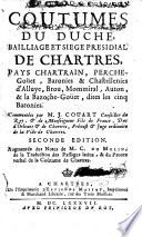 Coûtumes du duché, bailliage et siege presidial de Chartres, pays chartrain, Perche-Goüet, baronies&chastellenies d'Alluye, Brou, Mommiral, Auton,&la Bazoche-Goüet, dites les cinq Baronies