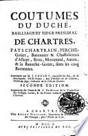 Coutumes du Duché, Bailliage et Siege presidial de Chartres, Pays Chartrain, Perche-Goüet, Baronnies & Chastellanies d'Alluye, Brou, Mommiral, Auton, & la Bazoche-Goüet, dites le cinq Baronnies. Commentées par M.J. Couart ..