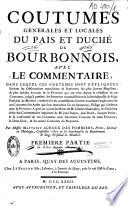 Coutumes générales et locales du Païs et duché de Bourbonnois, avec le commentaire dans lequel ces coutumes sont expliquées... par messire Matthieu Auroux des Pommiers. Première [-seconde] partie