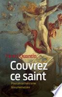 Couvrez ce saint. Pour un catholicisme blasphématoire