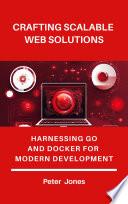 Crafting Scalable Web Solutions: Harnessing Go and Docker for Modern Development