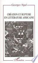 Création et rupture en littérature africaine