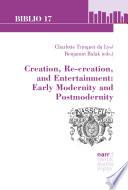 Creation, Re-creation, and Entertainment: Early Modernity and Postmodernity