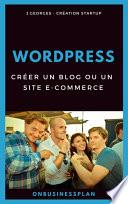 Créer un blog ou un site e-commerce avec WordPress
