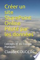Créer Un Site Sharepoint Online Piloté Par Les Données: Concepts Et 14 Travaux Pratiques