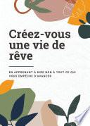 Créez-vous une vie de rêve