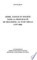 Crime, justice et société dans la principauté de Neuchâtel au XVIIIe siècle, 1707-1806