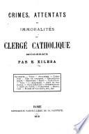 Crimes, attentats et immoralités du clergé Catholique moderne