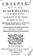 Crispin, rival de son maître comédie en un acte et en prose par monsieur Le Sage, représentée pour la premiere fois sur le théâtre des Comédiens italiens ordinaires du Roi