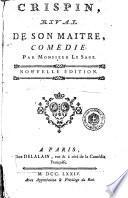 Crispin, rival de son maitre, comedie. Par Monsieur Le Sage