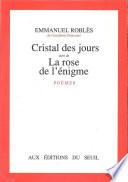 Cristal des jours. Suivi de : La Rose de l'énigme