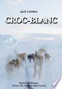 Croc-Blanc — Texte complet et annoté [Nouv. éd. entièrement revue et corrigée].
