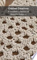 Crochet Creations: A Timeless Collection of Beautiful Patterns
