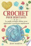Crochet pour débutants. Le guide complet ultime pour apprendre à crocheter rapidement
