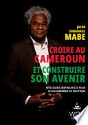 Croire au Cameroun et Construire son Avenir