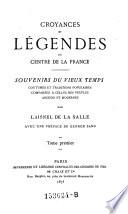 Croyances et legendes du centre de la France. Souvenirs du vieux temps, coutumes et traditions populaires (etc.)