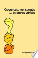 Croyances, mensonges... et autres vérités !