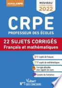 CRPE - Concours Professeur des écoles - Français et Mathématiques - 22 sujets corrigés - Entraînement intensif