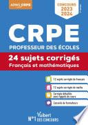 CRPE - Concours Professeur des écoles - Français et Mathématiques - 24 sujets corrigés - Entraînement intensif