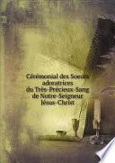 C?r?monial des Soeurs adoratrices du Tr?s-Pr?cieux-Sang de Notre-Seigneur J?sus-Christ