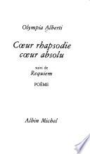 Cœur rhapsodie cœur absolu ; suivi de Requiem