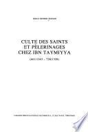 Culte des saints et pèlerinages chez Ibn Taymiyya (661/1263-728/1328)