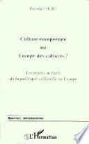 CULTURE EUROPEENNE OU EUROPE DES CULTURES ?