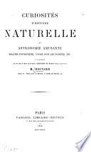 Curiosités d'histoire naturelle et astronomie amusante, réalités fantastiques, voyage dans les planètos, etc
