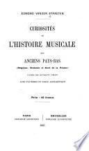 Curiosités de l'histoire musicale des anciens Pays-bas (Belgique, Hollande et nord de la France) d'après des documents inédits