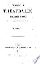 Curiosités théâtrales anciennes et modernes françaises et étrangères par V. Fournel