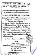 Cursus mathematicus noua, breui, et clara methodo demonstratus. Per notas reales & vniuersales, citra vsum cuiuscunque idiomatis, intellectu faciles. Cours mathematique, desmontre' d'vne nouuelle, brieue, et claire methode, par notes reels & vniuerselles, qui peuuent estre entenduës facilement sans l'vsage d'aucune langue. Par Pierre Herigone, mathematicien