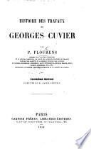 Cuvier. Histoire de ses travaux. (Éloge historique de G. Cuvier.) Seconde édition