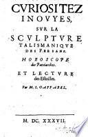 Cvriositez Inovyes, Svr La Scvlptvre Talismaniqve Des Persans. Horoscope des Patriarches. Et Lectvre des Estoilles