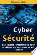 Cybersécurité: La Sécurité Informatique Pour Protéger Vos Systèmes Et Vos Réseaux