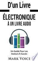 D'un Livre Électronique À Un Livre Audio - Un Guide Pour Les Auteurs À Succès