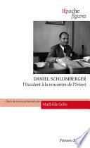 Daniel Schlumberger. L’Occident à la rencontre de l’Orient