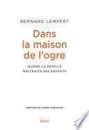 Dans la maison de l'ogre - Quand la famille maltraite ses enfants