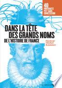 Dans la tête des grands noms de l'histoire de France