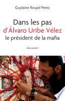 Dans les pas d'Alvaro Uribe, le président de la mafia